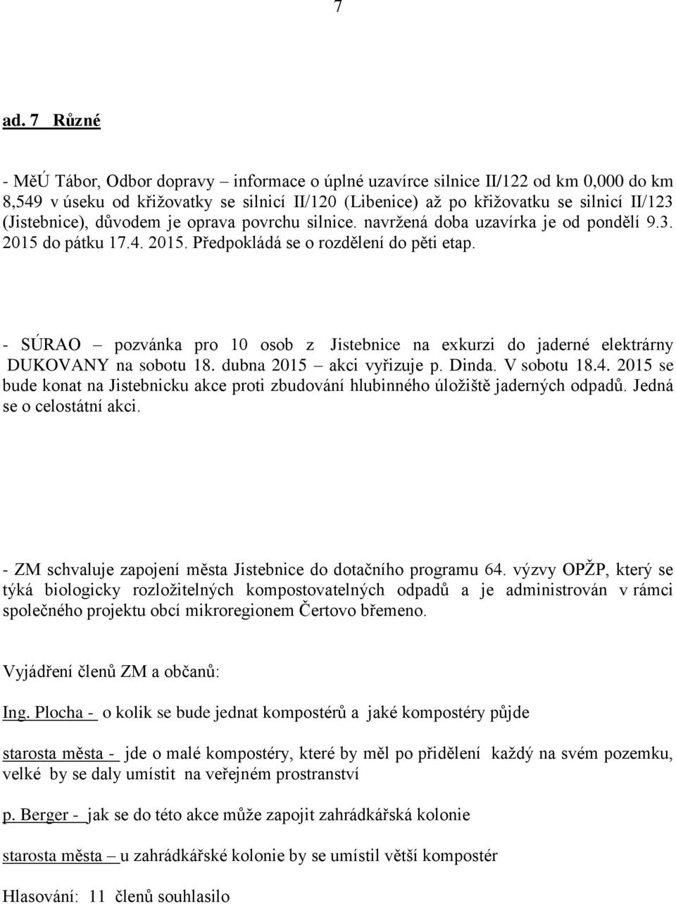 - SÚRAO pozvánka pro 10 osob z Jistebnice na exkurzi do jaderné elektrárny DUKOVANY na sobotu 18. dubna 2015 akci vyřizuje p. Dinda. V sobotu 18.4.