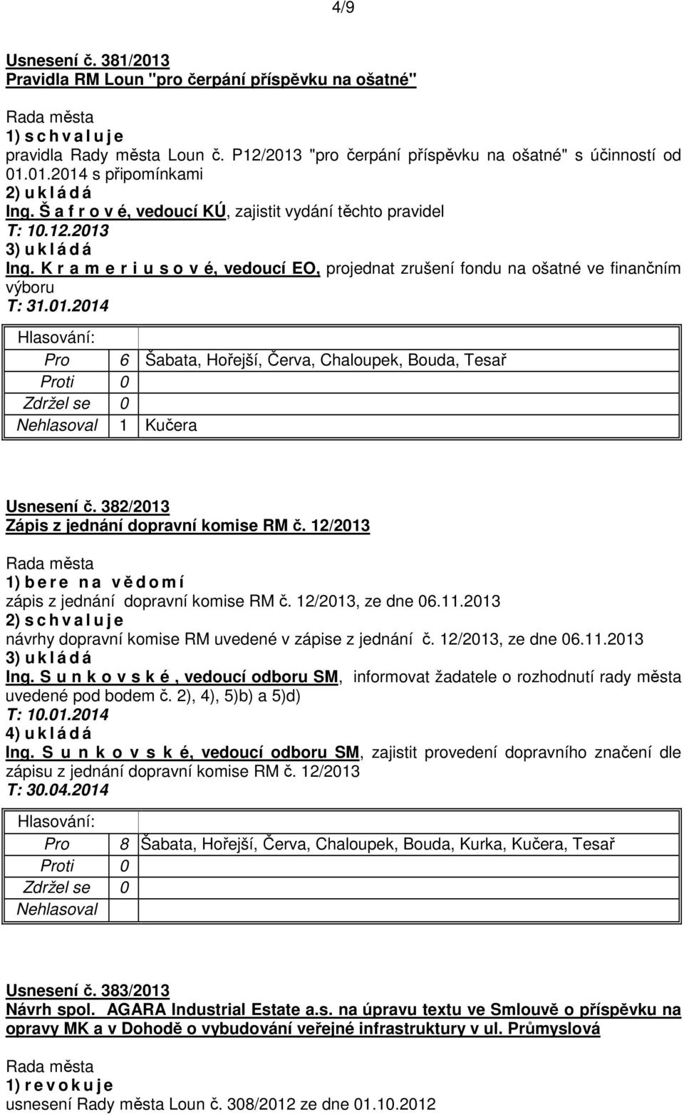 382/2013 Zápis z jednání dopravní komise RM č. 12/2013 1) b e r e n a vědomí zápis z jednání dopravní komise RM č. 12/2013, ze dne 06.11.