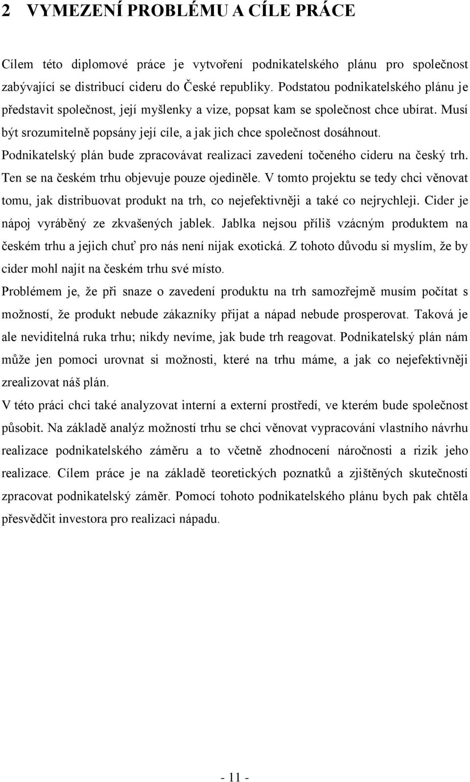 Podnikatelský plán bude zpracovávat realizaci zavedení točeného cideru na český trh. Ten se na českém trhu objevuje pouze ojediněle.