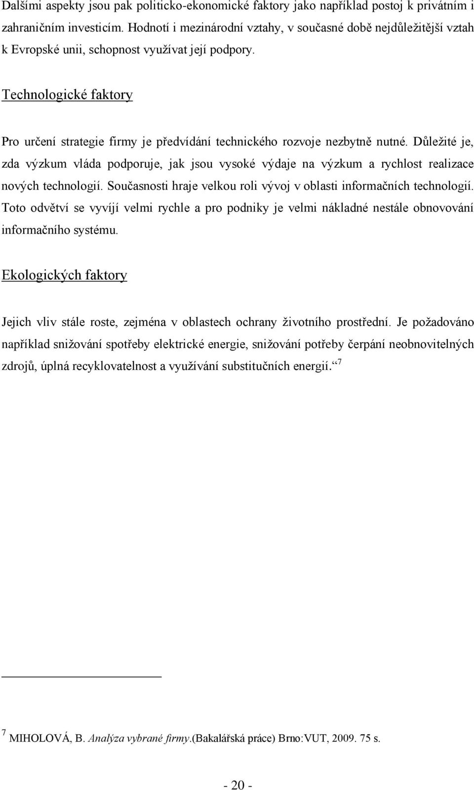 Technologické faktory Pro určení strategie firmy je předvídání technického rozvoje nezbytně nutné.