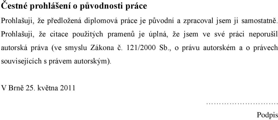 Prohlašuji, ţe citace pouţitých pramenů je úplná, ţe jsem ve své práci neporušil