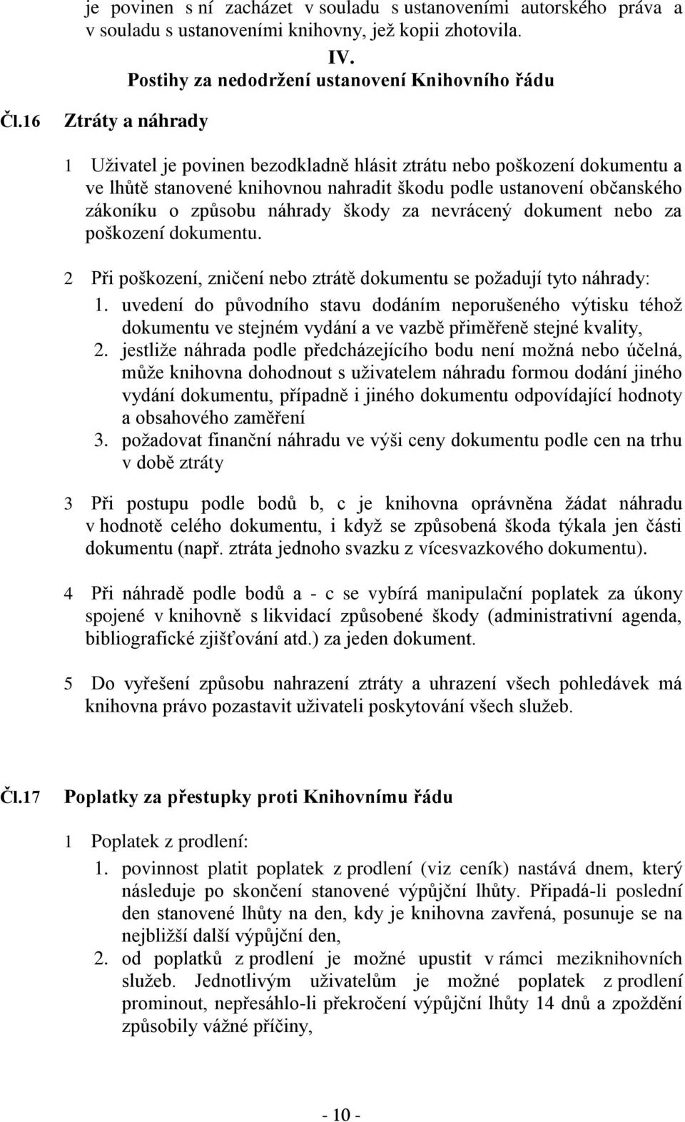 za nevrácený dokument nebo za poškození dokumentu. 2 Při poškození, zničení nebo ztrátě dokumentu se požadují tyto náhrady: 1.