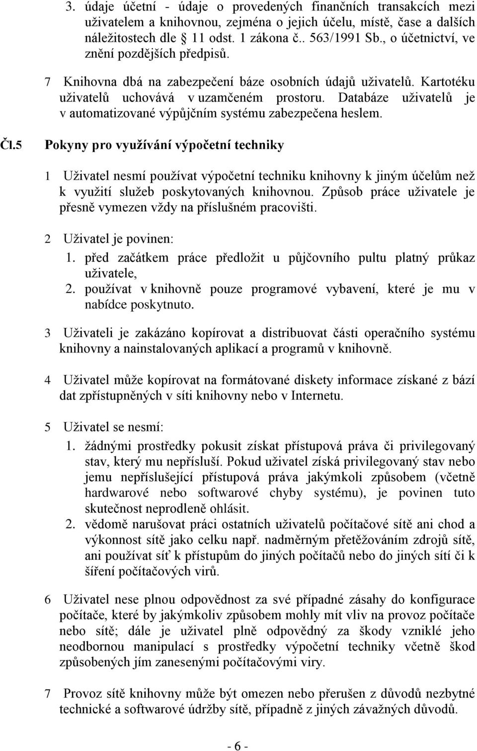 Databáze uživatelů je v automatizované výpůjčním systému zabezpečena heslem. Čl.