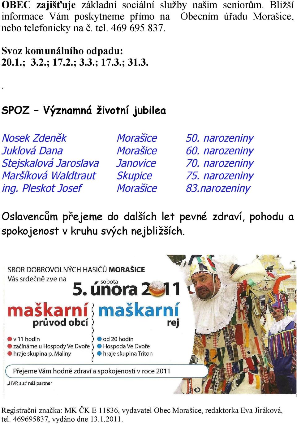 narozeniny Stejskalová Jaroslava Janovice 70. narozeniny Maršíková Waldtraut Skupice 75. narozeniny ing. Pleskot Josef Morašice 83.