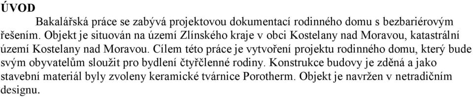 Cílem této práce je vytvoření projektu rodinného domu, který bude svým obyvatelŧm slouţit pro bydlení čtyřčlenné