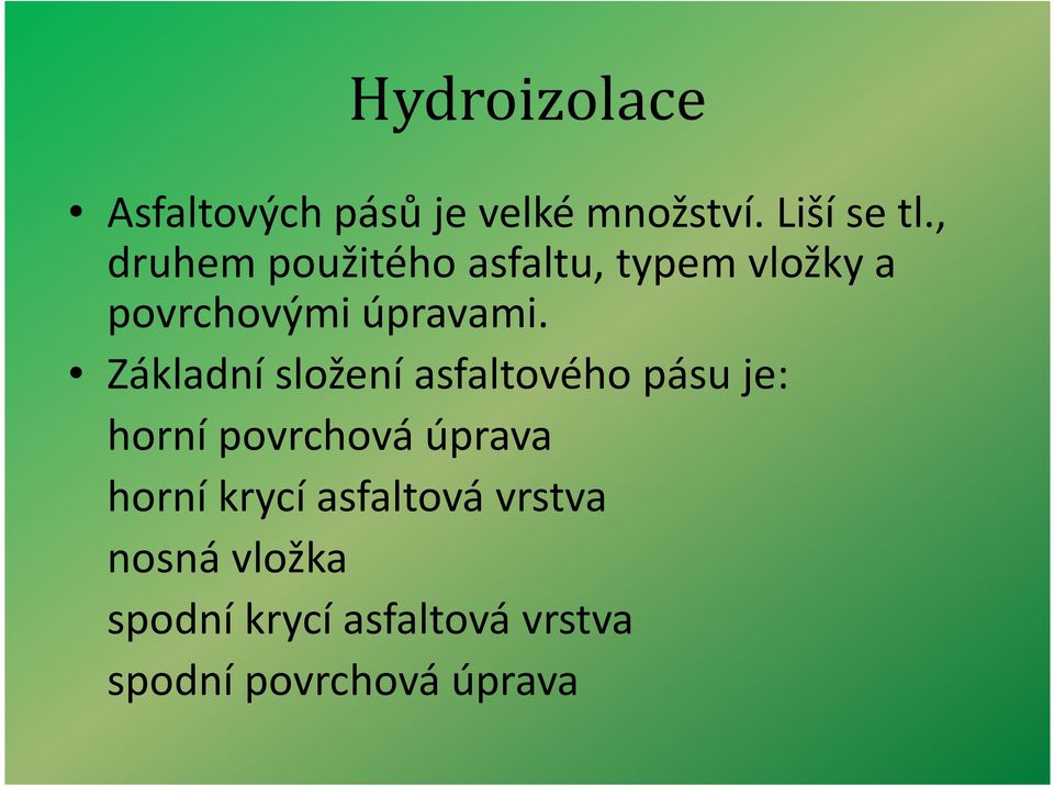 Základní složení asfaltového pásu je: horní povrchová úprava horní