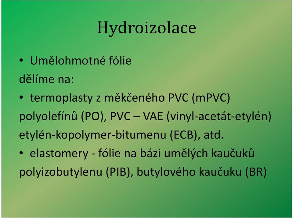 etylén-kopolymer-bitumenu (ECB), atd.