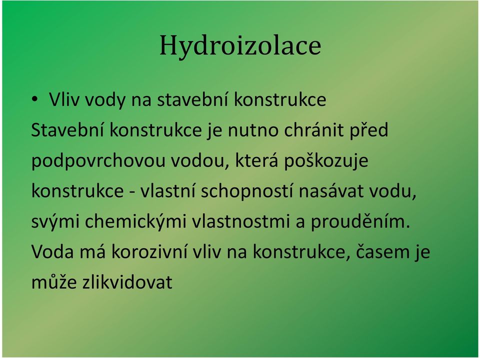 vlastní schopností nasávat vodu, svými chemickými vlastnostmi a