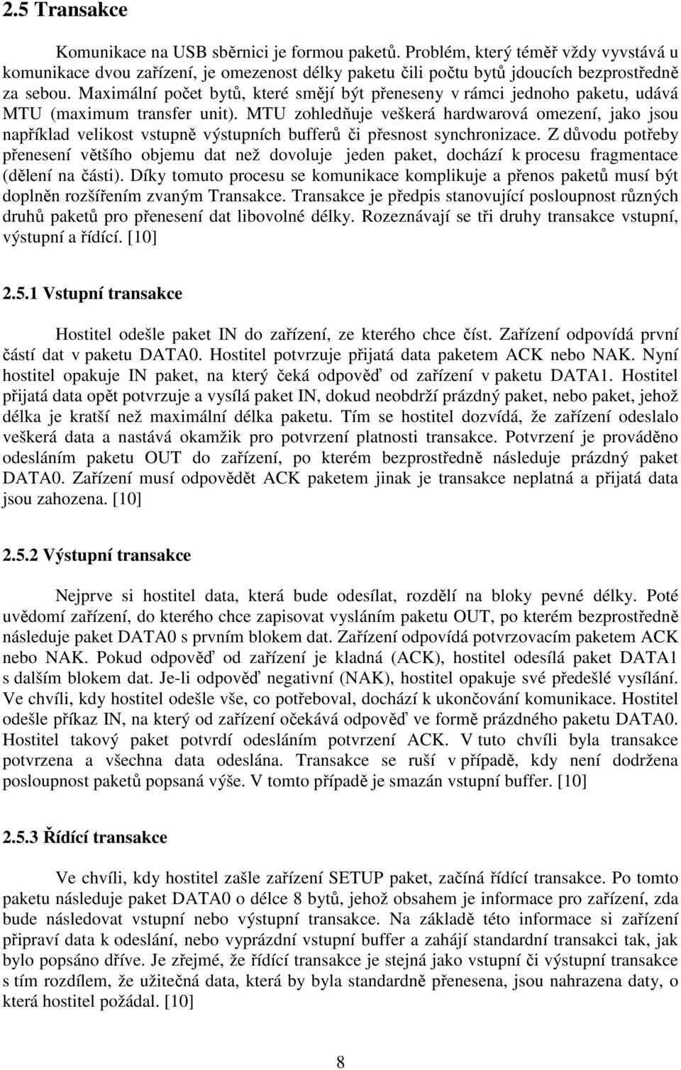 MTU zohledňuje veškerá hardwarová omezení, jako jsou například velikost vstupně výstupních bufferů či přesnost synchronizace.