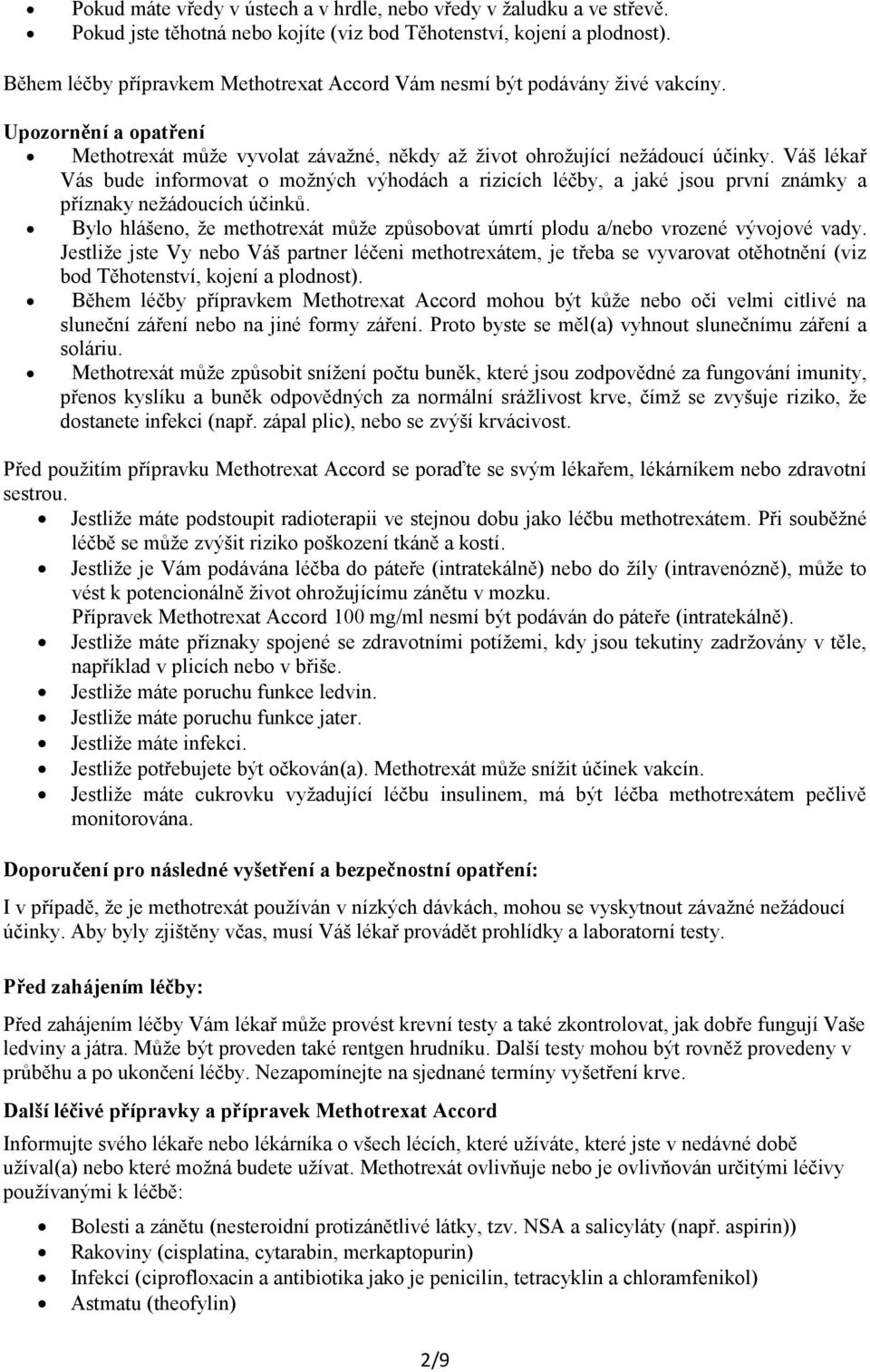 Váš lékař Vás bude informovat o možných výhodách a rizicích léčby, a jaké jsou první známky a příznaky nežádoucích účinků.