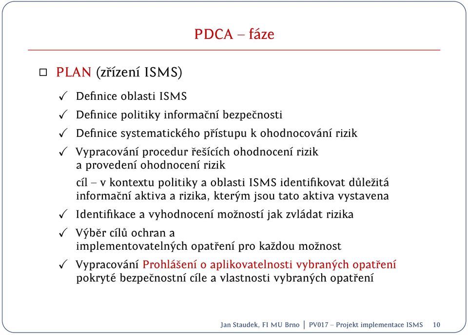 jsou tato aktiva vystavena Identikace a vyhodnocen moznost jak zvl adat rizika V yber cl u ochran a implementovateln ych opatren pro kazdou moznost Vypracov