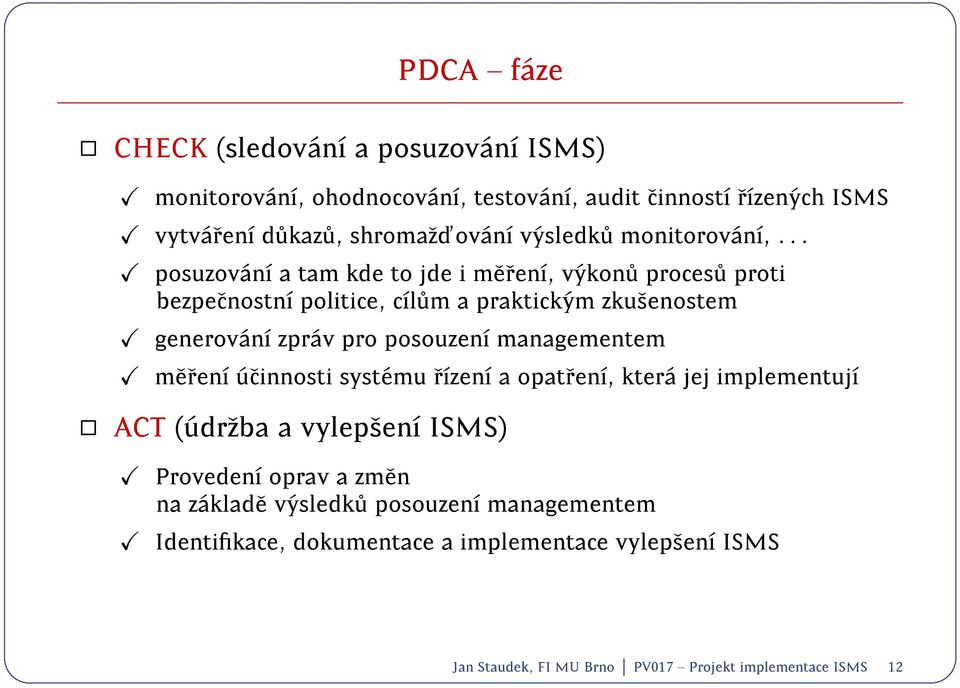 .. posuzov an a tam kde to jde i meren, v ykon u proces u proti bezpecnostn politice, cl um a praktick ym zkusenostem generov an zpr av pro posouzen