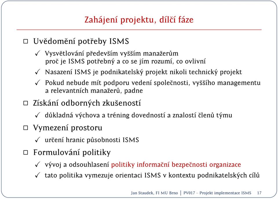 zkusenost d ukladn a v ychova a tr ening dovednost a znalost clen u t ymu Vymezen prostoru urcen hranic p usobnosti ISMS Formulov an politiky v yvoj a odsouhlasen