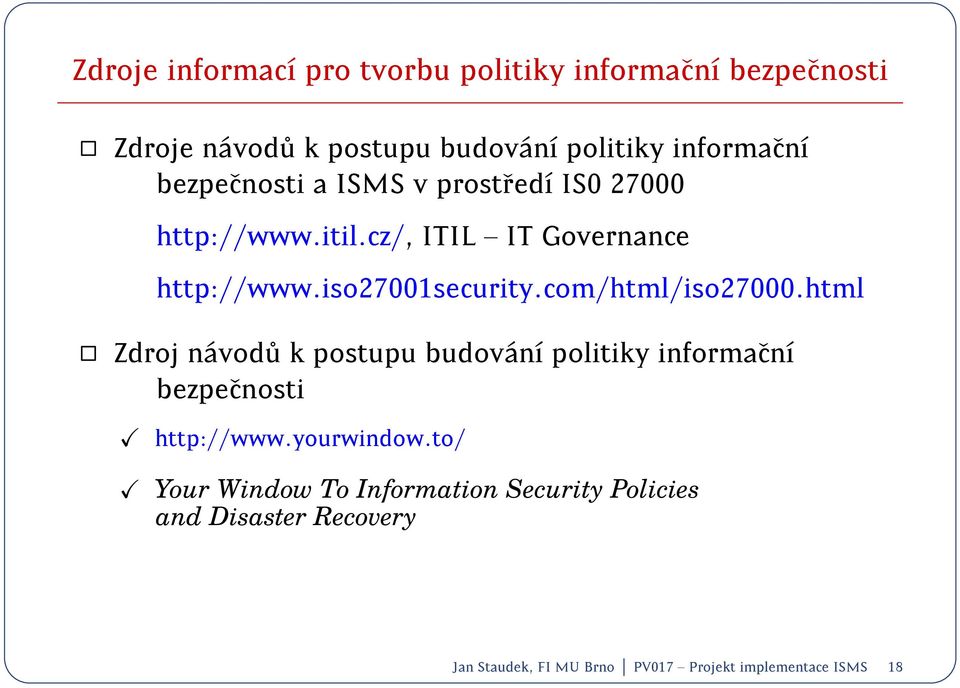 com/html/iso27000.html Zdroj n avod u k postupu budov an politiky informacn bezpecnosti http://www.yourwindow.