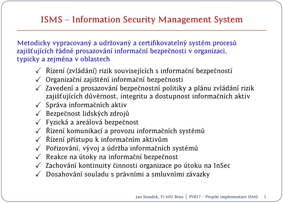 zajist'ujcch d uv ernost, integritu a dostupnost informacnch aktiv Spr ava informacnch aktiv Bezpecnost lidsk ych zdroj u Fyzick a a are alov a bezpecnost Rzen komunikac a provozu informacnch syst em