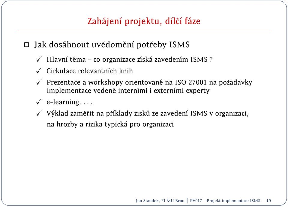 Cirkulace relevantnch knih Prezentace a workshopy orientovan e na ISO 27001 na pozadavky implementace veden e
