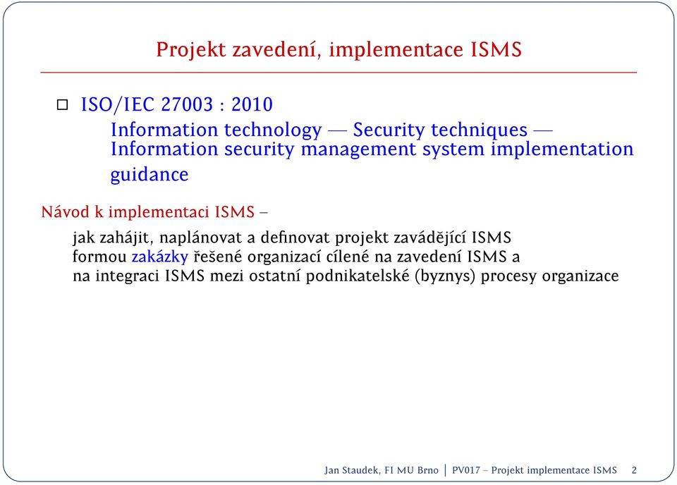denovat projekt zav ad ejc ISMS formou zak azky resen e organizac clen e na zaveden ISMS a na integraci ISMS