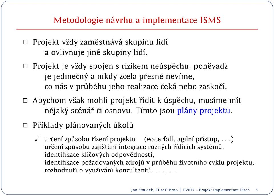 Abychom vsak mohli projekt rdit k usp echu, musme mt nejak y sc en ar ci osnovu. Tmto jsou pl any projektu.