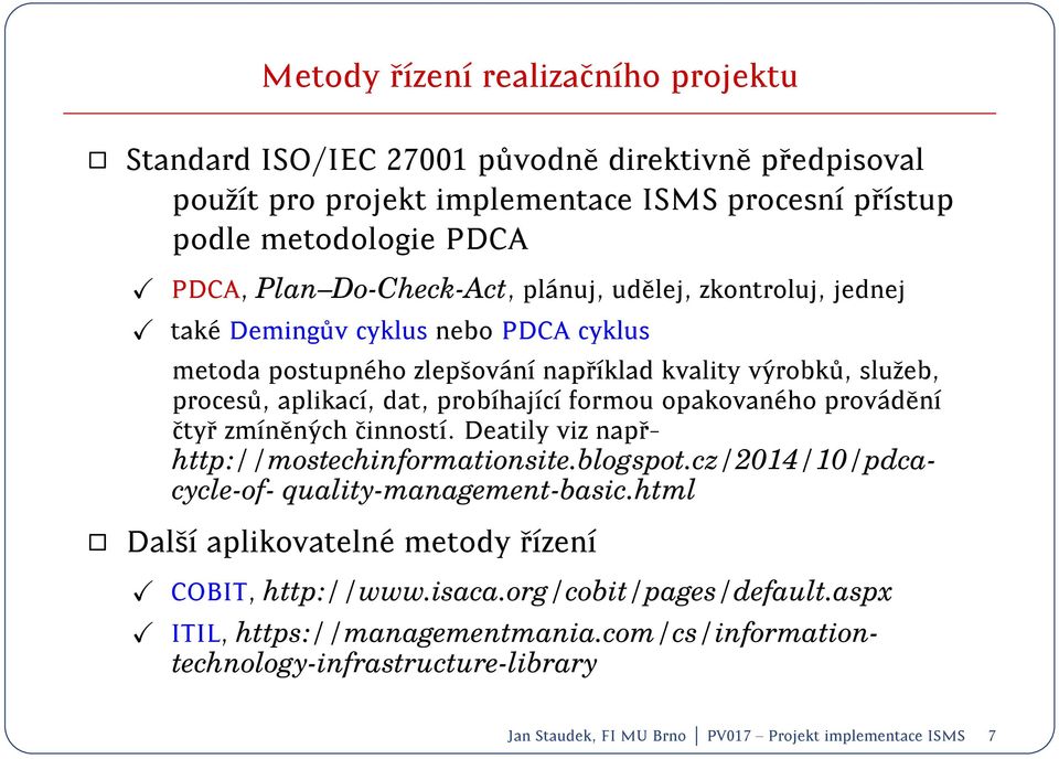 opakovan eho prov ad en ctyr zmn en ych cinnost. Deatily viz naprhttp://mostechinformationsite.blogspot.cz/2014/10/pdcacycle-of- quality-management-basic.