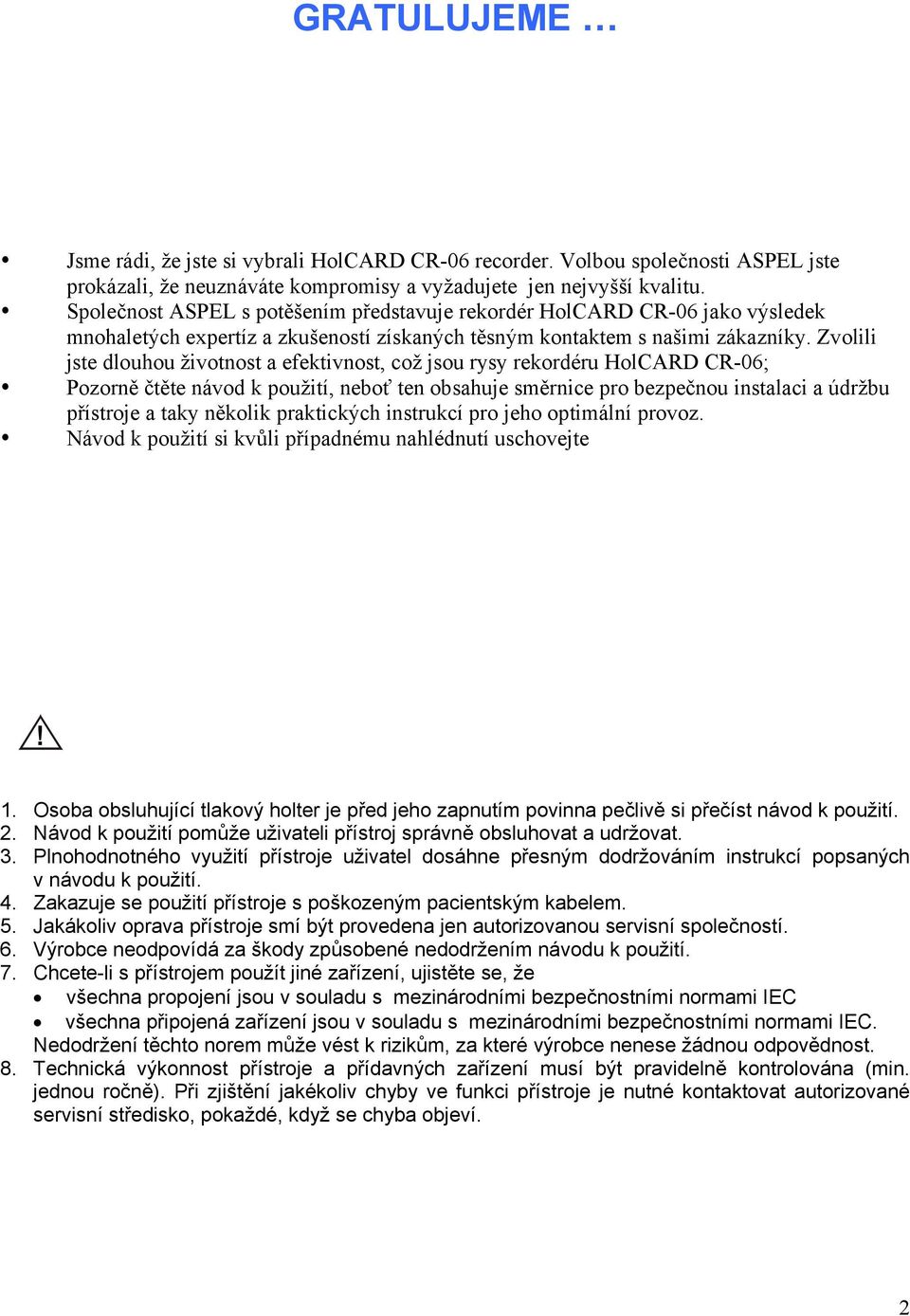 Zvolili jste dlouhou životnost a efektivnost, což jsou rysy rekordéru HolCARD CR-06; Pozorně čtěte návod k použití, neboť ten obsahuje směrnice pro bezpečnou instalaci a údržbu přístroje a taky