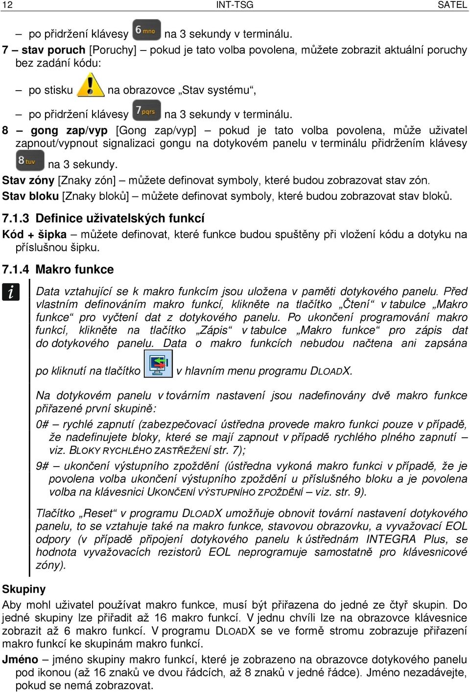 8 gong zap/vyp [Gong zap/vyp] pokud je tato volba povolena, může uživatel zapnout/vypnout signalizaci gongu na dotykovém panelu v terminálu přidržením klávesy na 3 sekundy.