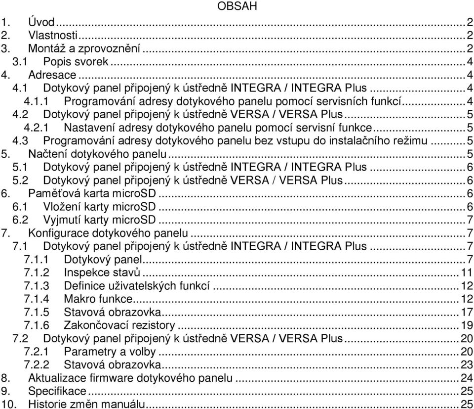 .. 5 5. Načtení dotykového panelu... 5 5.1 Dotykový panel připojený k ústředně INTEGRA / INTEGRA Plus... 6 5.2 Dotykový panel připojený k ústředně VERSA / VERSA Plus... 6 6. Paměťová karta microsd.