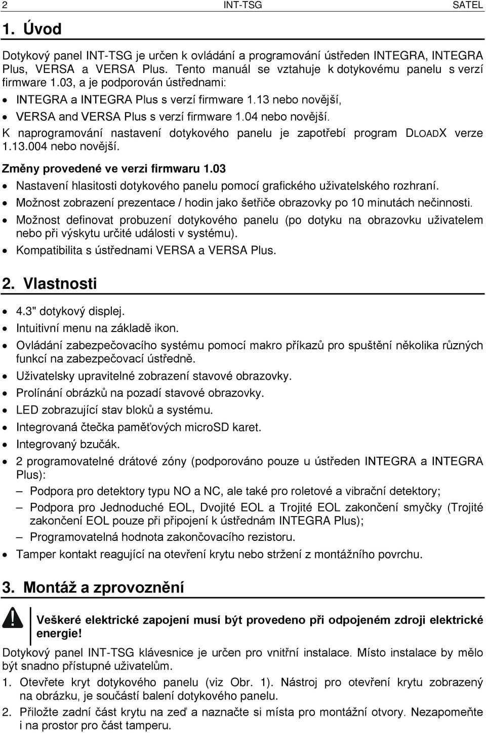 K naprogramování nastavení dotykového panelu je zapotřebí program DLOADX verze 1.13.004 nebo novější. Změny provedené ve verzi firmwaru 1.