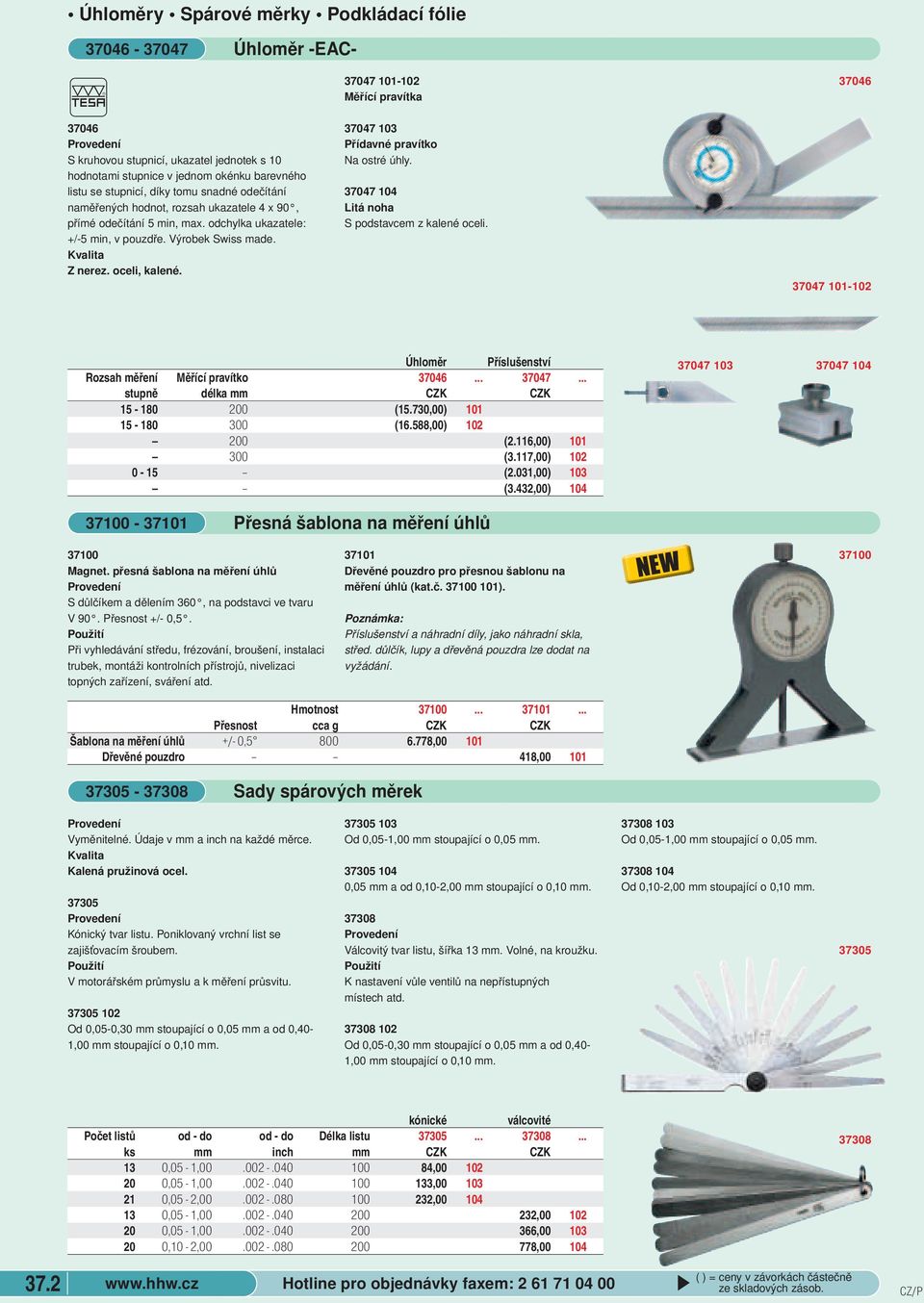 37047 101-102 Měřící pravítka 37047 103 Přídavné pravítko Na ostré úhly. 37047 104 Litá noha S podstavcem z kalené oceli. 37046 37047 101-102 Úhloměr Příslušenství Rozsah měření Měřící pravítko 37046.