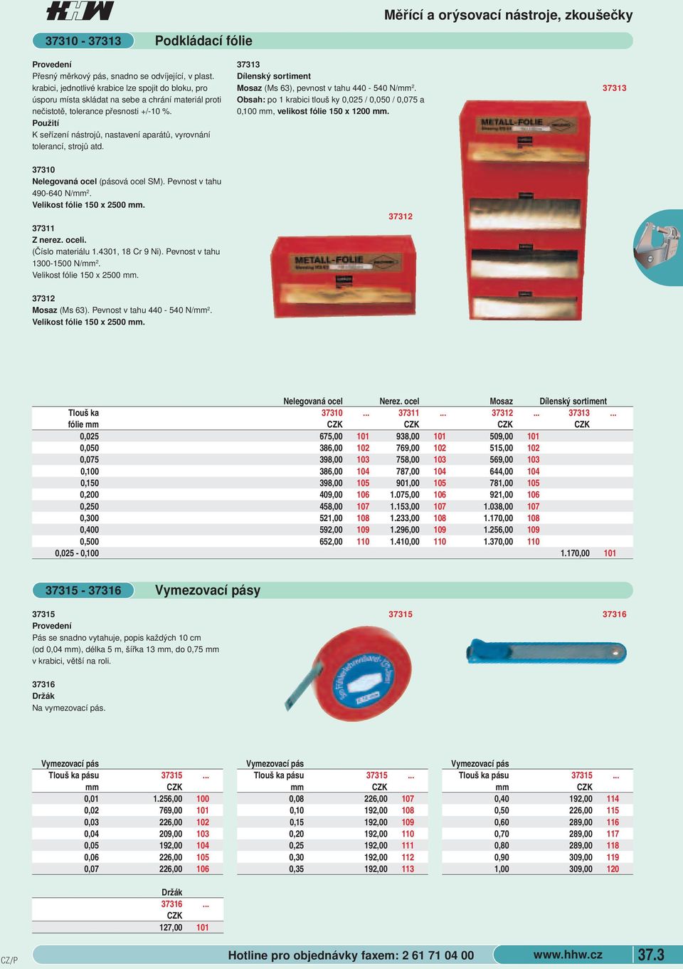 K seřízení nástrojů, nastavení aparátů, vyrovnání tolerancí, strojů atd. 37313 Dílenský sortiment Mosaz (Ms 63), pevnost v tahu 440-540 N/ 2.