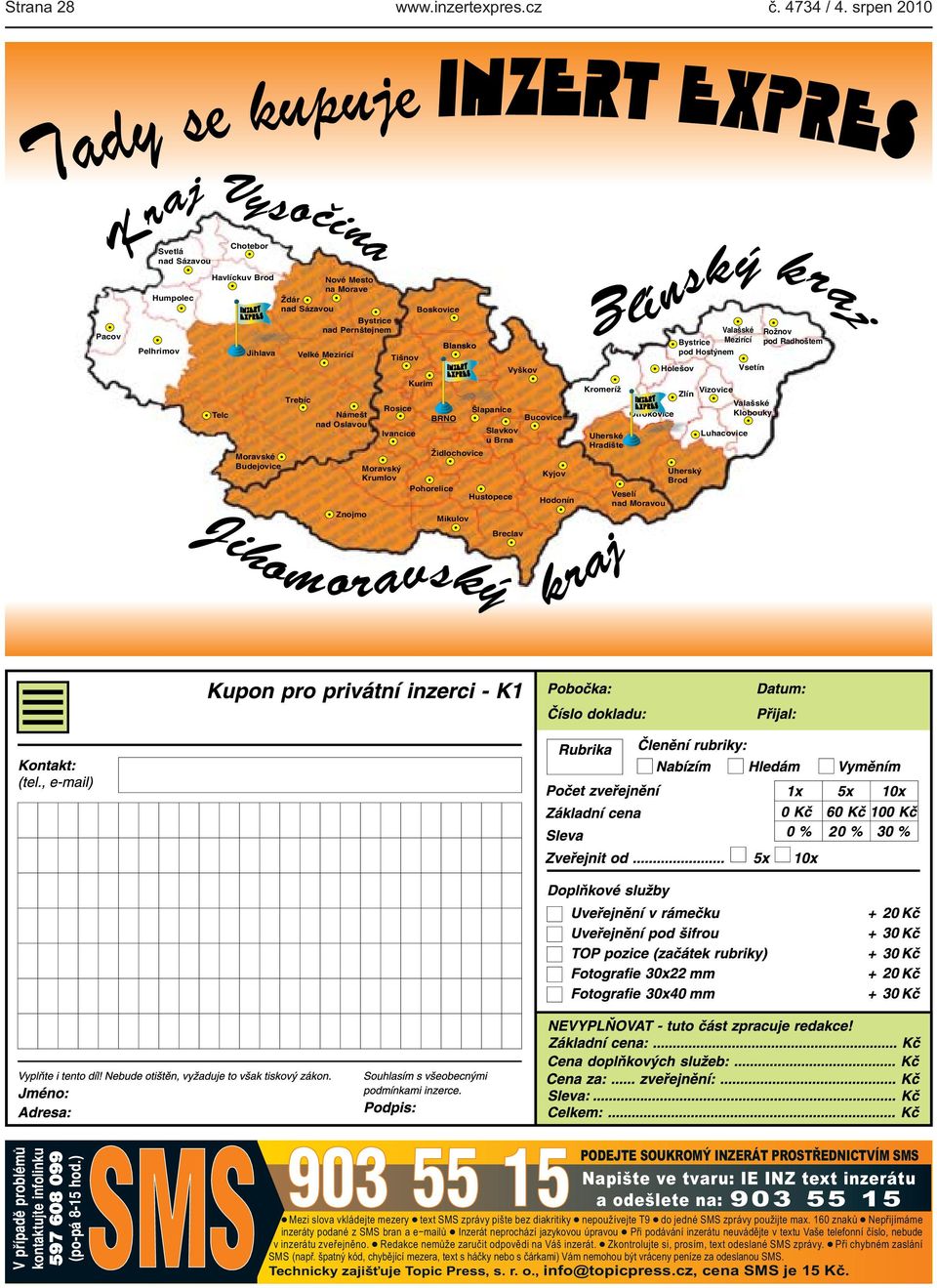 Hustopece Vyškov Kyjov Hodonín Valašské Bystrice Mezirící pod Hostýnem Holešov Kromeríž Vizovice Zlín Valašské Otrokovice Klobouky Uherské Hradište Veselí nad Moravou Uherský Brod Luhacovice Vsetín