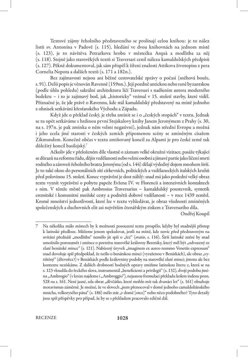 Pěkně dokumentoval, jak sám přispěl k šíření znalosti Attikova životopisu z pera Cornelia Nepota a dalších textů (s. 171 a 182n.).