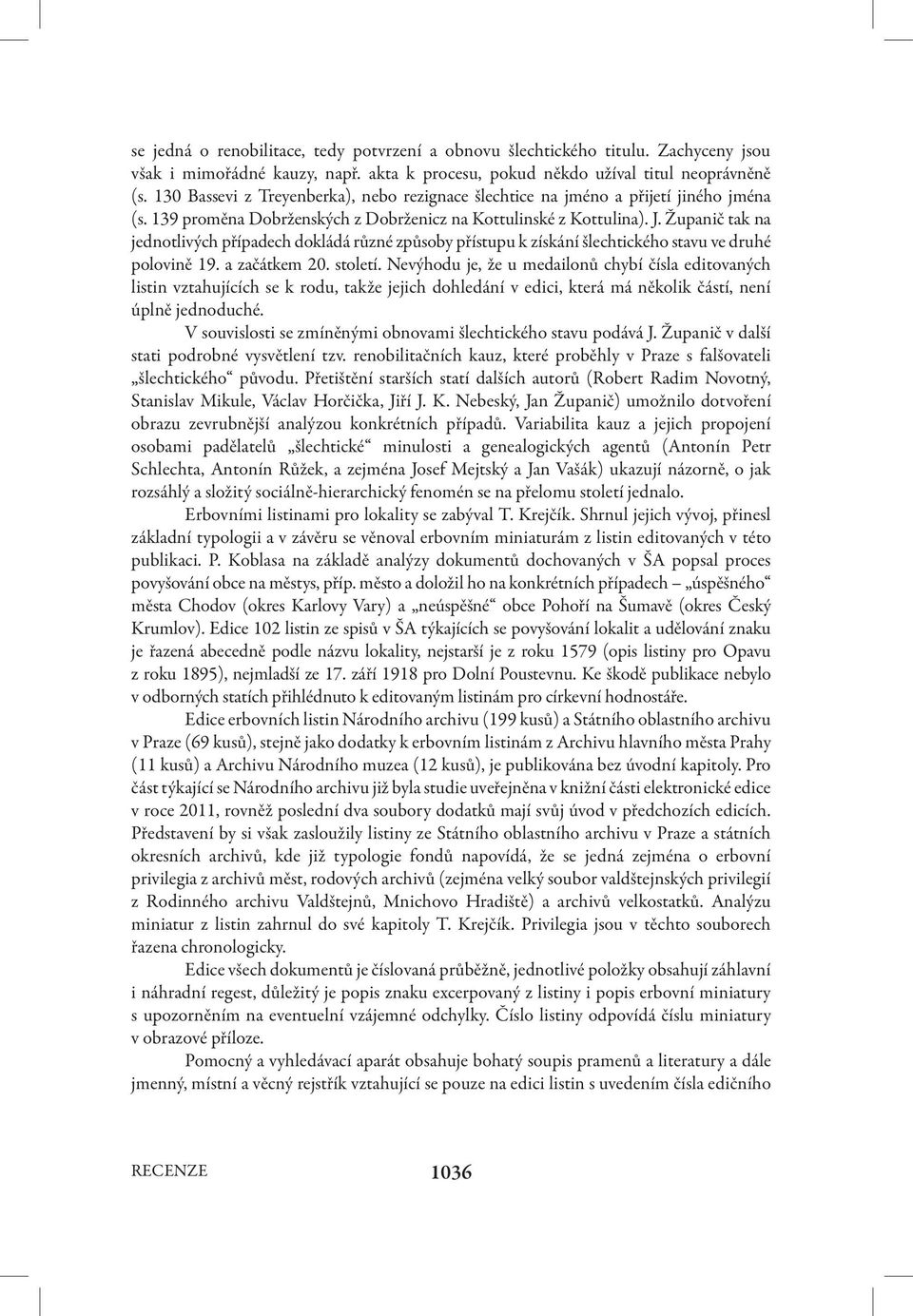 Županič tak na jednotlivých případech dokládá různé způsoby přístupu k získání šlechtického stavu ve druhé polovině 19. a začátkem 20. století.