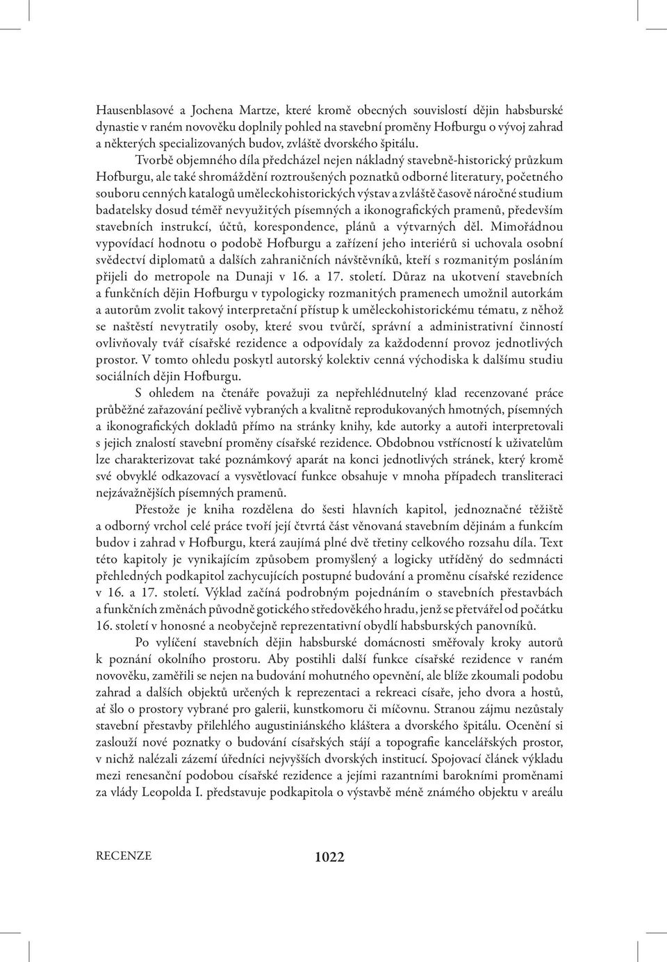 Tvorbě objemného díla předcházel nejen nákladný stavebně-historický průzkum Hofburgu, ale také shromáždění roztroušených poznatků odborné literatury, početného souboru cenných katalogů