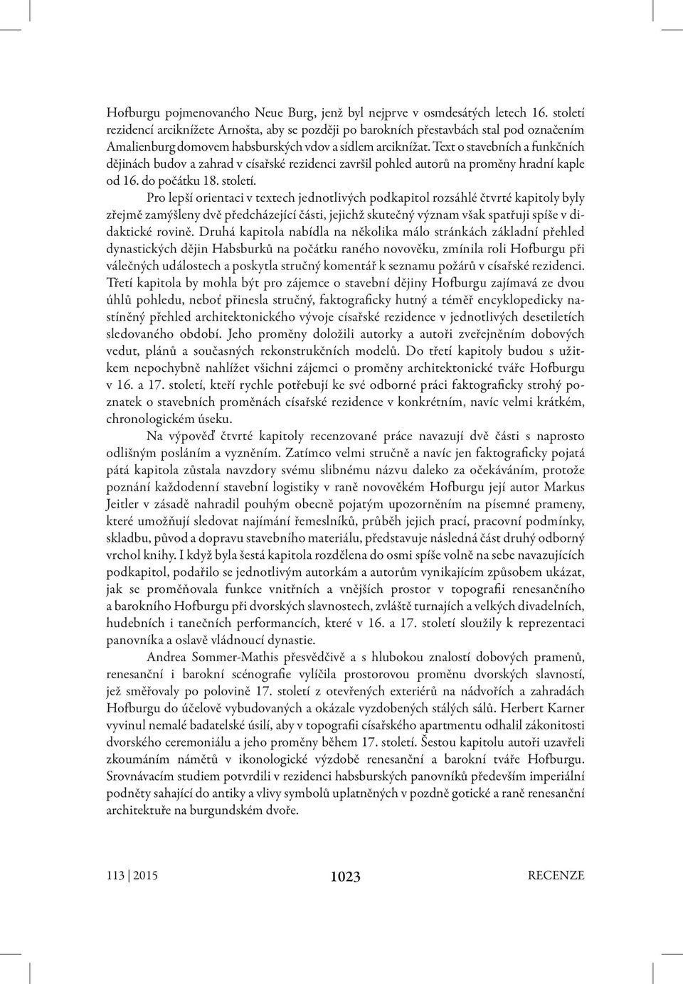 Text o stavebních a funkčních dějinách budov a zahrad v císařské rezidenci završil pohled autorů na proměny hradní kaple od 16. do počátku 18. století.