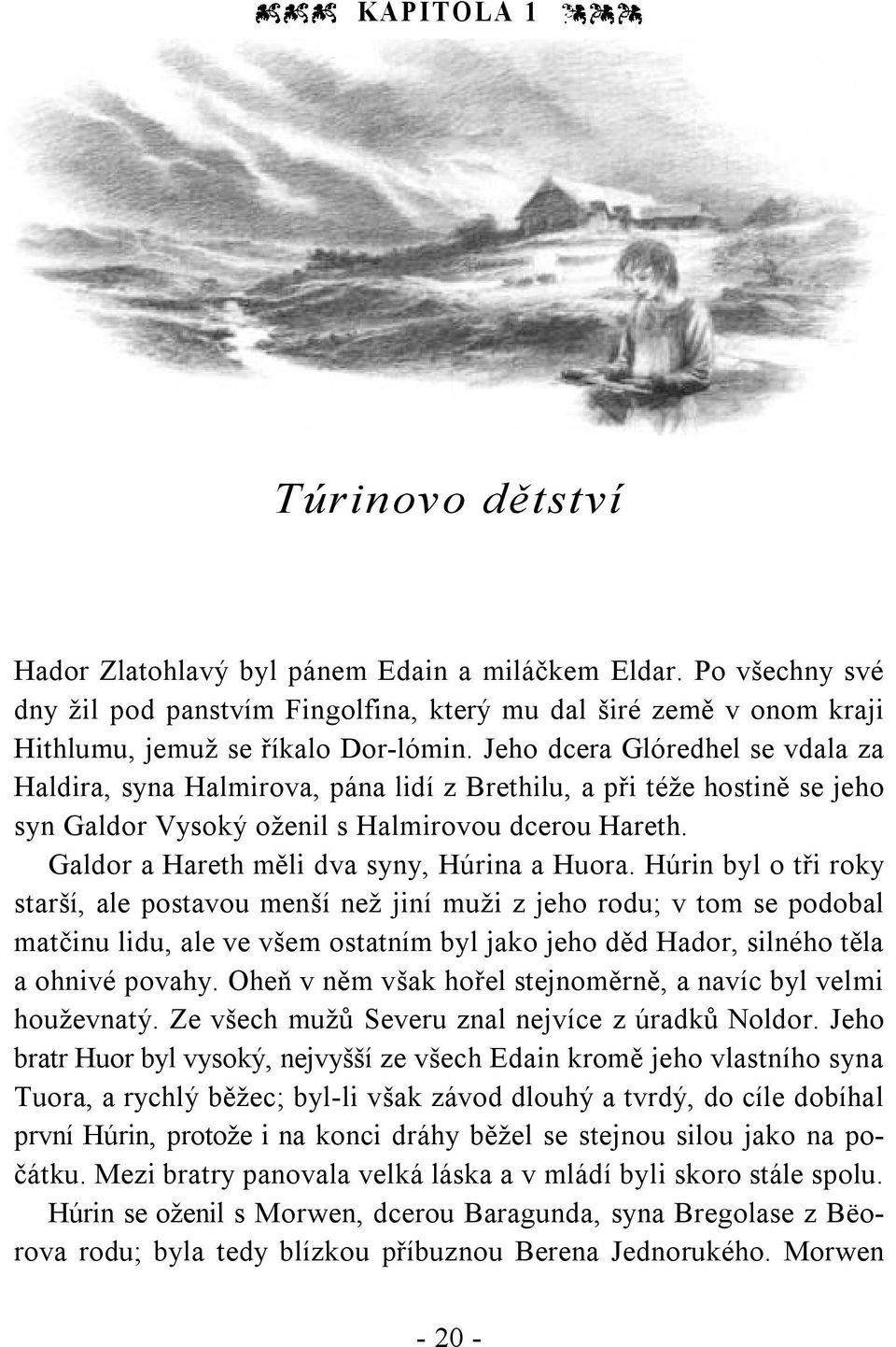 Galdor a Hareth měli dva syny, Húrina a Huora.