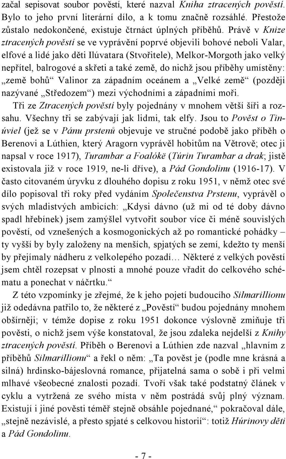 země, do nichž jsou příběhy umístěny: země bohů Valinor za západním oceánem a Velké země (později nazývané Středozem ) mezi východními a západními moři.