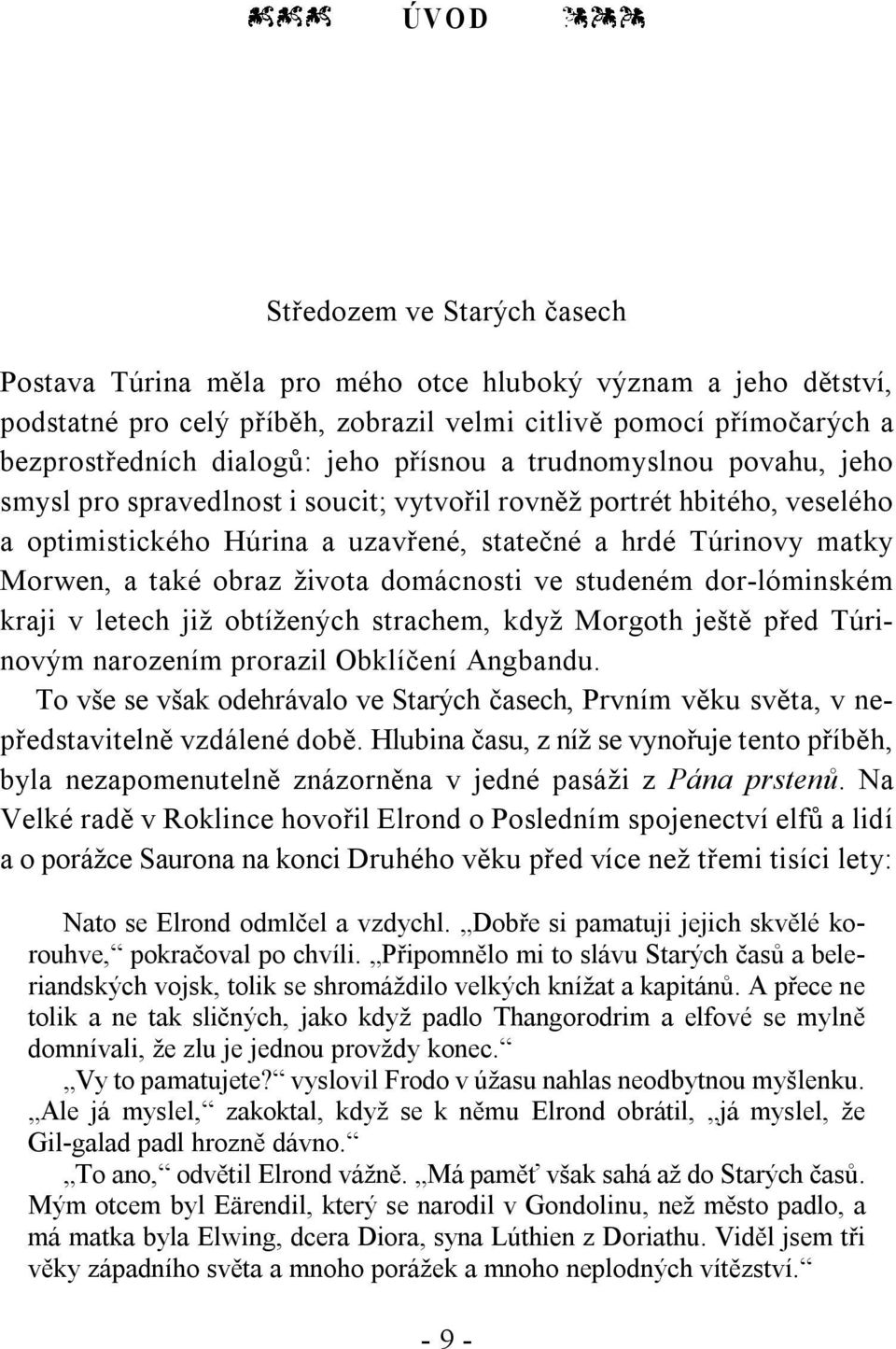 života domácnosti ve studeném dor-lóminském kraji v letech již obtížených strachem, když Morgoth ještě před Túrinovým narozením prorazil Obklíčení Angbandu.