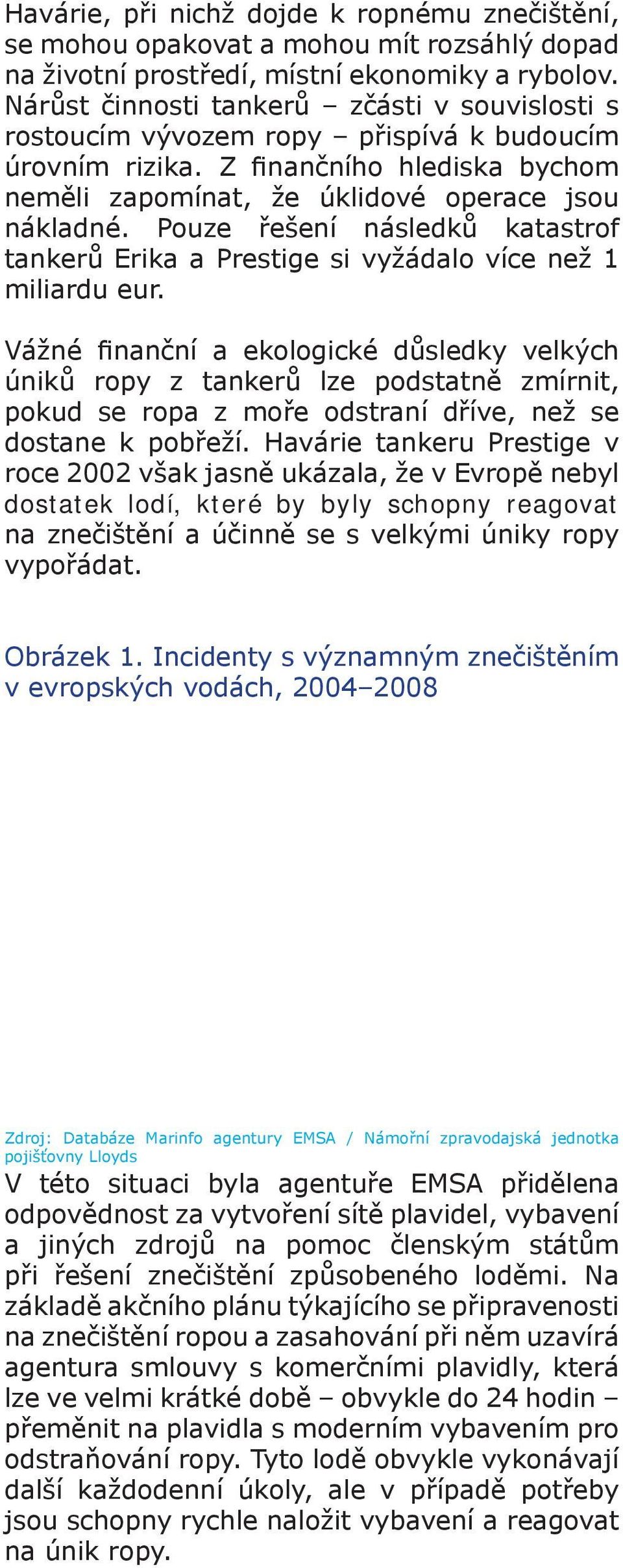 Pouze řešení následků katastrof tankerů Erika a Prestige si vyžádalo více než 1 miliardu eur.