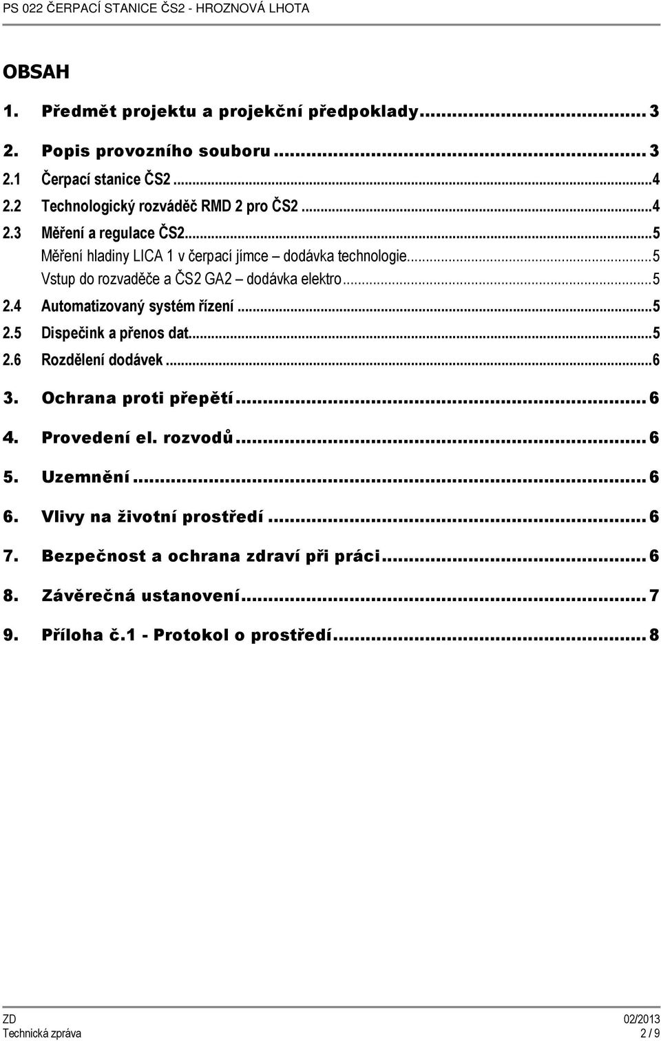 .. 5 2.6 Rozdělení dodávek... 6 3. Ochrana proti přepětí... 6 4. Provedení el. rozvodů... 6 5. Uzemnění... 6 6. Vlivy na životní prostředí... 6 7.