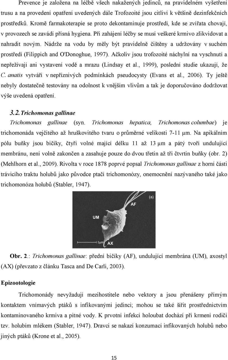Nádrže na vodu by měly být pravidelně čištěny a udržovány v suchém prostředí (Filippich and O'Donoghue, 1997).