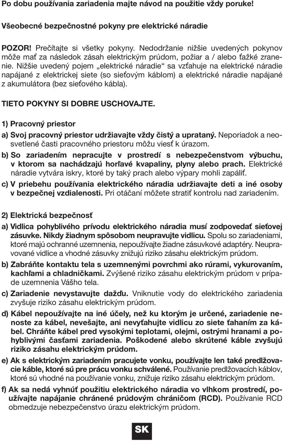 Nižšie uvedený pojem elektrické náradie sa vzťahuje na elektrické náradie napájané z elektrickej siete (so sieťovým káblom) a elektrické náradie napájané z akumulátora (bez sieťového kábla).