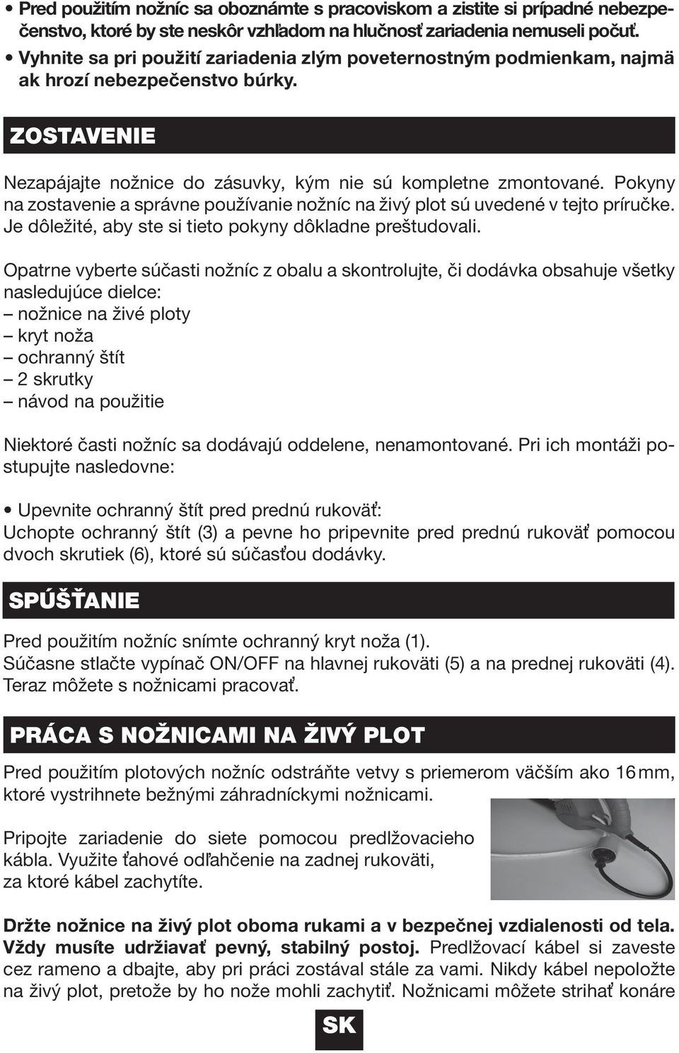 Pokyny na zostavenie a správne používanie nožníc na živý plot sú uvedené v tejto príručke. Je dôležité, aby ste si tieto pokyny dôkladne preštudovali.