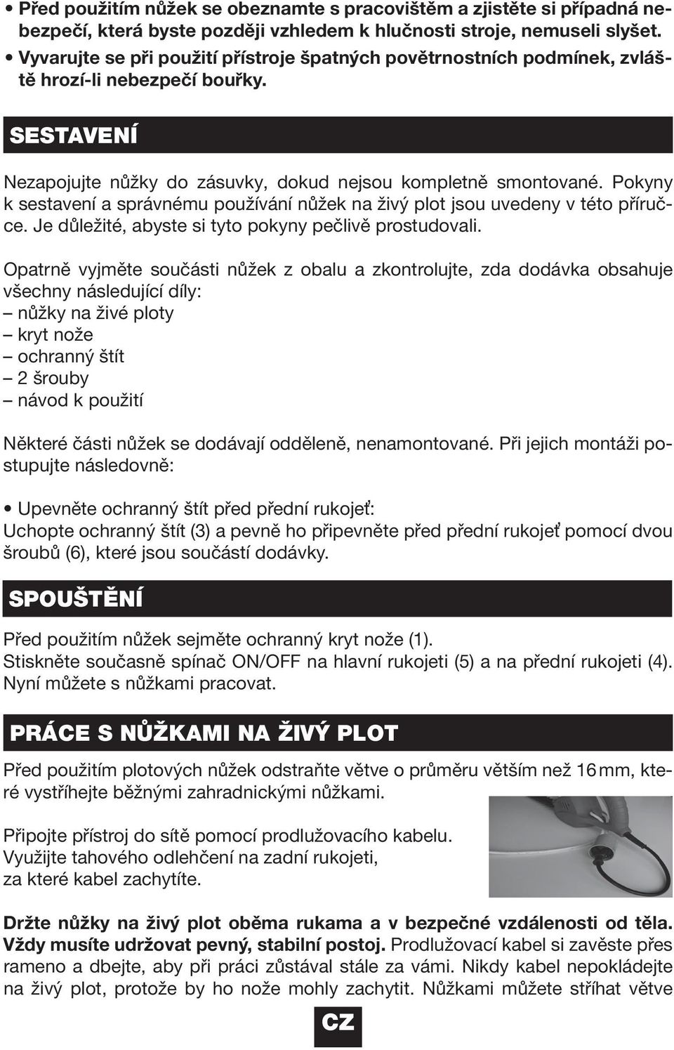 Pokyny k sestavení a správnému používání nůžek na živý plot jsou uvedeny v této příručce. Je důležité, abyste si tyto pokyny pečlivě prostudovali.