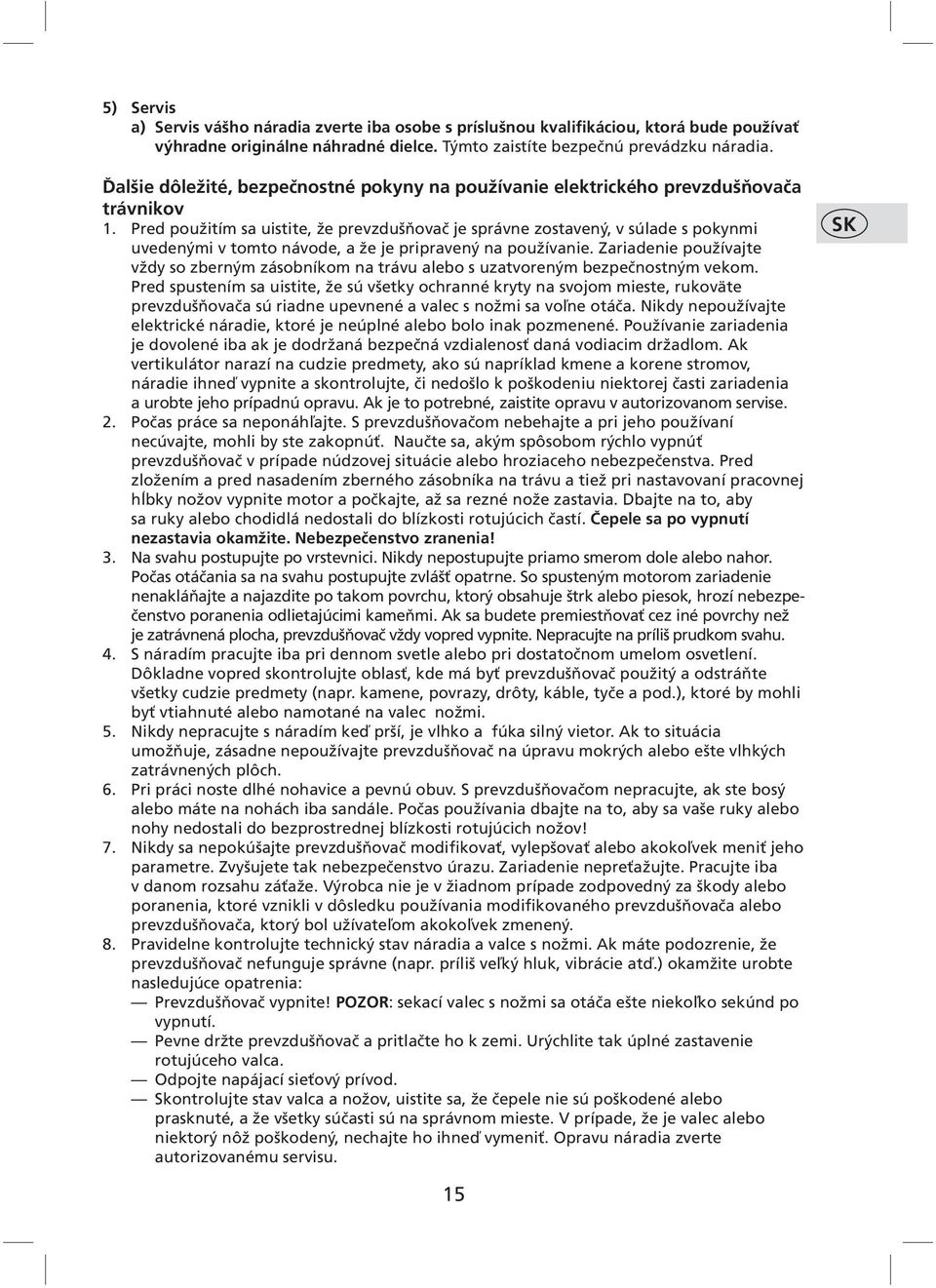 Pred použitím sa uistite, že prevzdušňovač je správne zostavený, v súlade s pokynmi uvedenými v tomto návode, a že je pripravený na používanie.