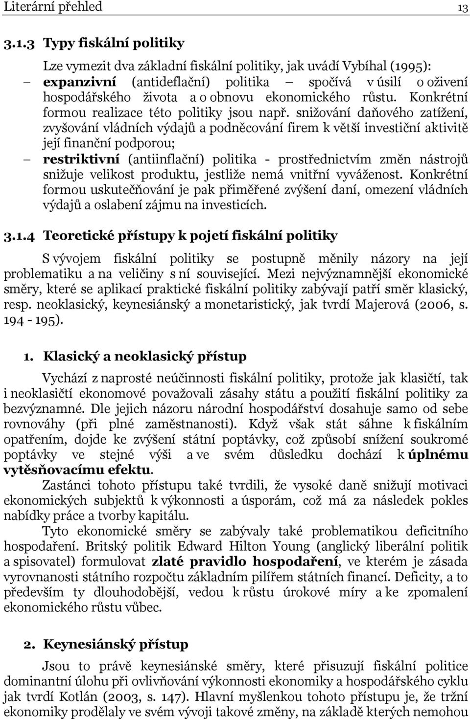 ekonomického růstu. Konkrétní formou realizace této politiky jsou např.