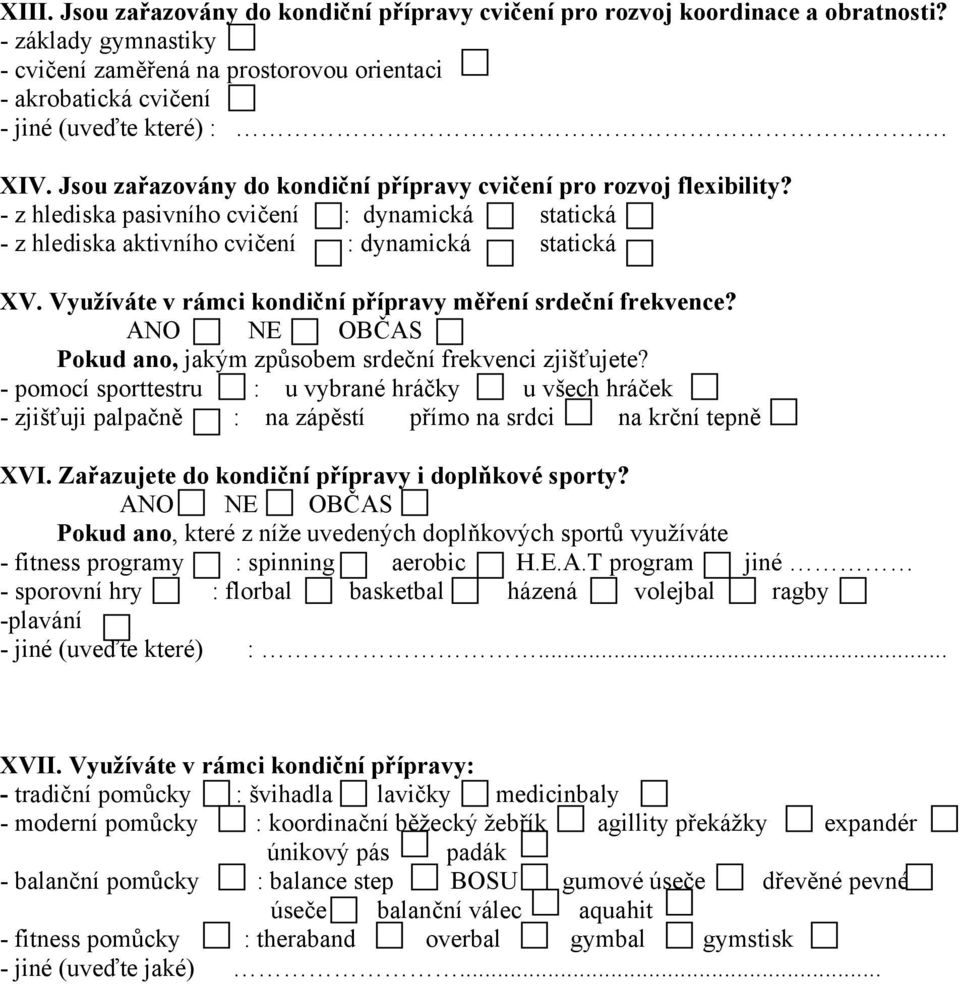 Využíváte v rámci kondiční přípravy měření srdeční frekvence? ANO NE OBČAS Pokud ano, jakým způsobem srdeční frekvenci zjišťujete?