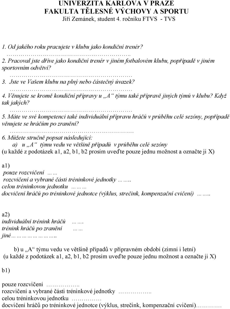 Věnujete se kromě kondiční přípravy u A týmu také přípravě jiných týmů v klubu? Když tak jakých?. 5.