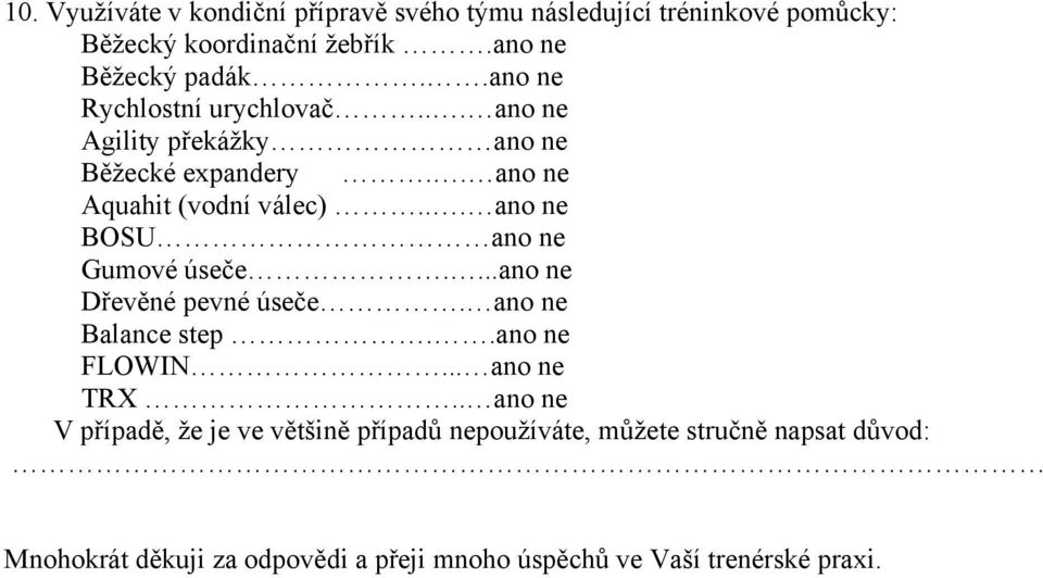 .. ano ne BOSU ano ne Gumové úseče....ano ne Dřevěné pevné úseče. ano ne Balance step..ano ne FLOWIN... ano ne TRX.