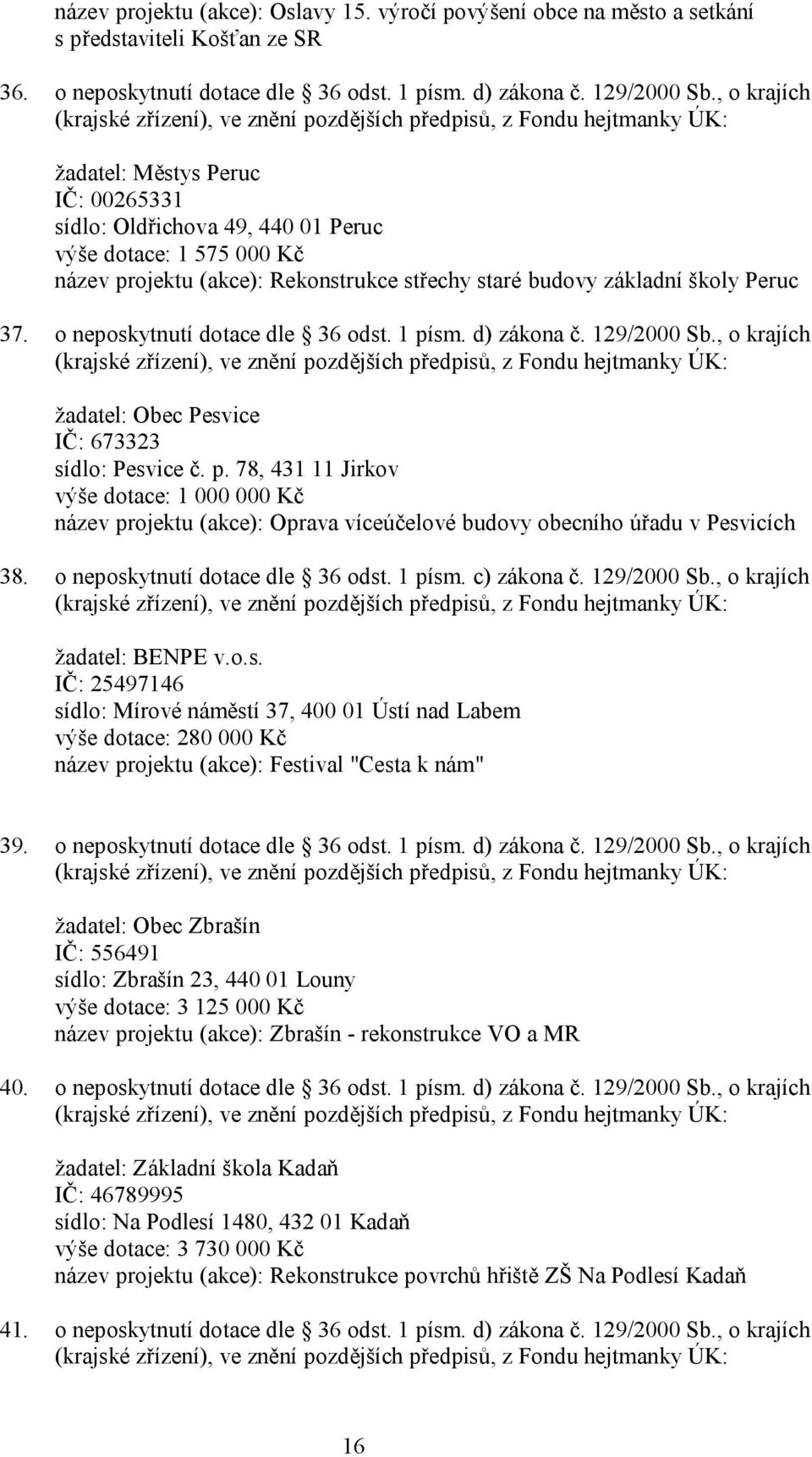 (akce): Rekonstrukce střechy staré budovy základní školy Peruc 37. o neposkytnutí dotace dle 36 odst. 1 písm. d) zákona č. 129/2000 Sb.