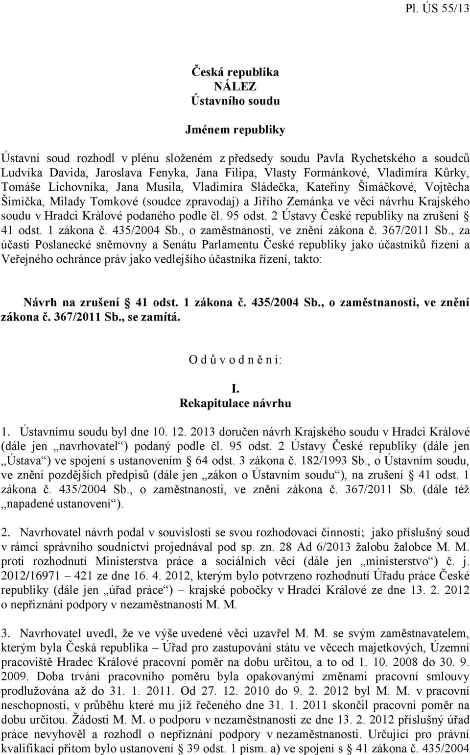 soudu v Hradci Králové podaného podle čl. 95 odst. 2 Ústavy České republiky na zrušení 41 odst. 1 zákona č. 435/2004 Sb., o zaměstnanosti, ve znění zákona č. 367/2011 Sb.